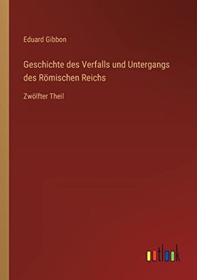 Geschichte des Verfalls und Untergangs des Römischen Reichs