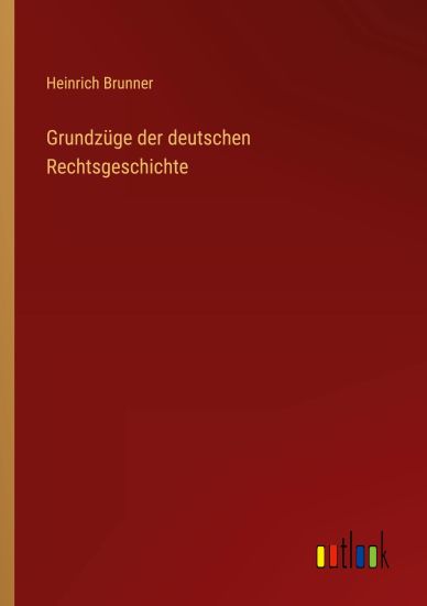 Grundzüge der deutschen Rechtsgeschichte