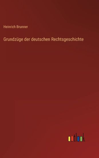 Grundzüge der deutschen Rechtsgeschichte