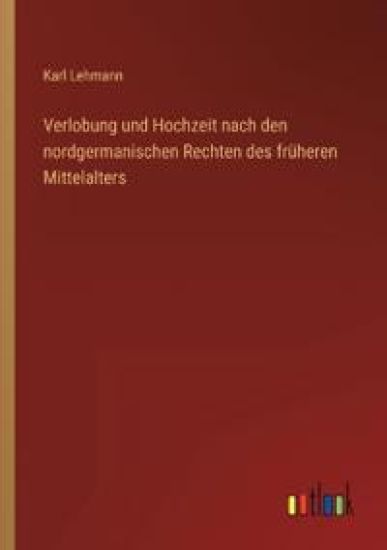 Verlobung und Hochzeit nach den nordgermanischen Rechten des früheren Mittelalters