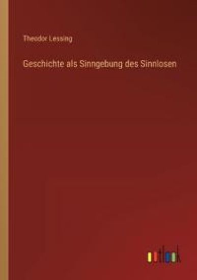 Geschichte als Sinngebung des Sinnlosen