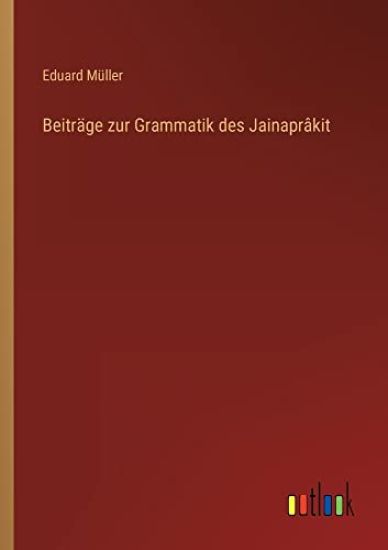 Beiträge zur Grammatik des Jainaprâkit