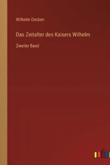 Das Zeitalter des Kaisers Wilhelm: Zweiter Band