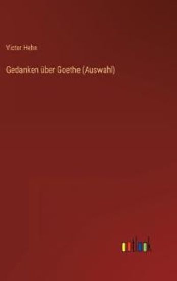 Gedanken über Goethe (Auswahl)