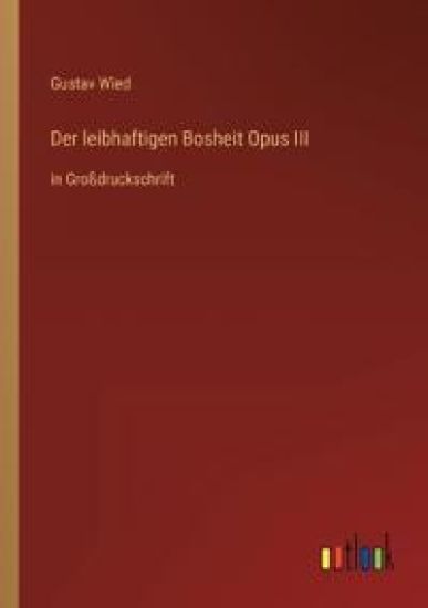 Der leibhaftigen Bosheit Opus III