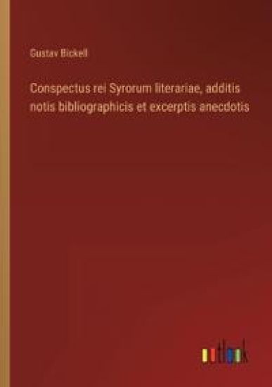 Conspectus rei Syrorum literariae, additis notis bibliographicis et excerptis anecdotis