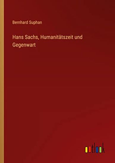 Hans Sachs, Humanitätszeit und Gegenwart