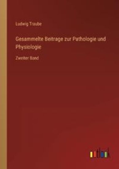 Gesammelte Beitrage zur Pathologie und Physiologie