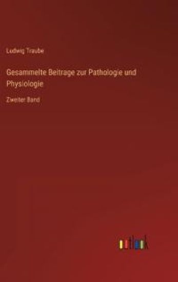 Gesammelte Beitrage zur Pathologie und Physiologie