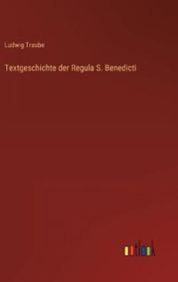 Textgeschichte der Regula S. Benedicti