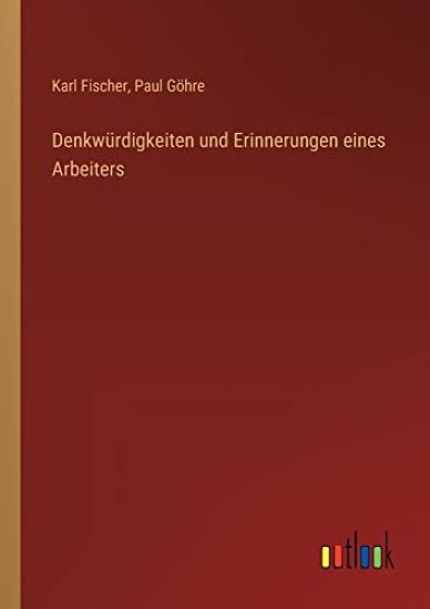 Denkwürdigkeiten und Erinnerungen eines Arbeiters