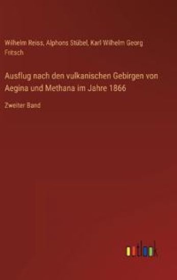 Ausflug nach den vulkanischen Gebirgen von Aegina und Methana im Jahre 1866