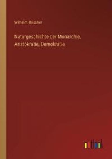 Naturgeschichte der Monarchie, Aristokratie, Demokratie