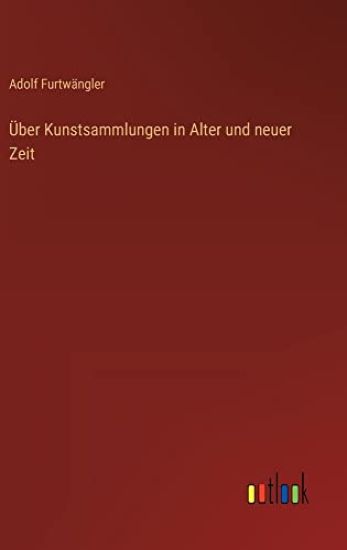 Über Kunstsammlungen in Alter und neuer Zeit
