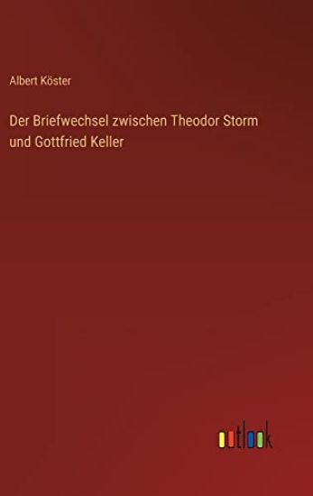 Der Briefwechsel zwischen Theodor Storm und Gottfried Keller