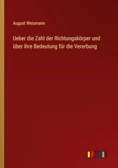 Ueber die Zahl der Richtungskörper und über ihre Bedeutung für die Vererbung