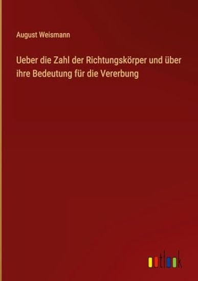 Ueber die Zahl der Richtungskörper und über ihre Bedeutung für die Vererbung