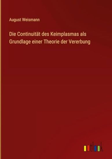 Die Continuität des Keimplasmas als Grundlage einer Theorie der Vererbung