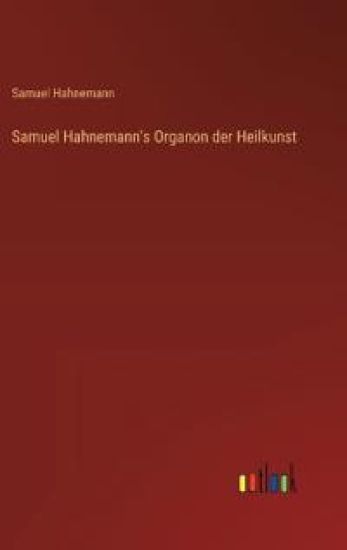Samuel Hahnemann's Organon der Heilkunst