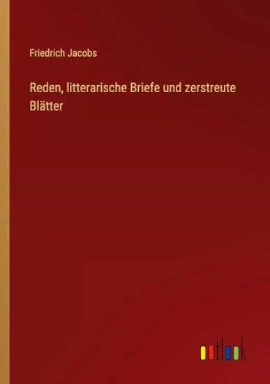 Reden, litterarische Briefe und zerstreute Blätter