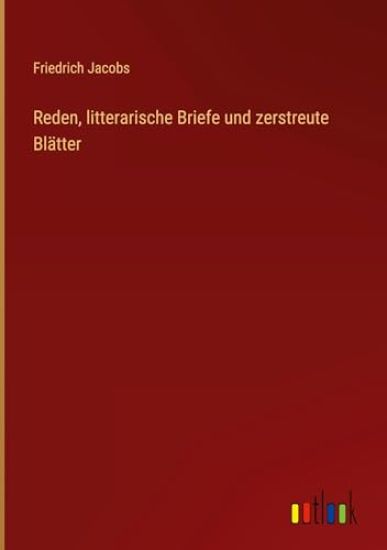 Reden, litterarische Briefe und zerstreute Blätter