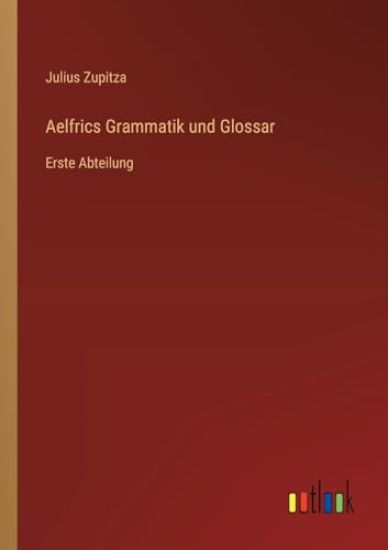 Aelfrics Grammatik und Glossar: Erste Abteilung