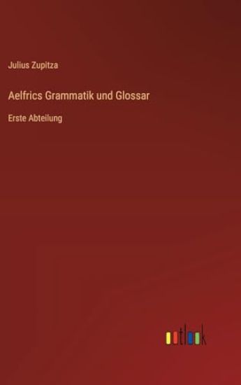 Aelfrics Grammatik und Glossar: Erste Abteilung