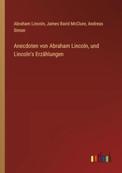 Anecdoten von Abraham Lincoln, und Lincoln's Erzählungen – Abraham Lincoln, kirjan kansikuva