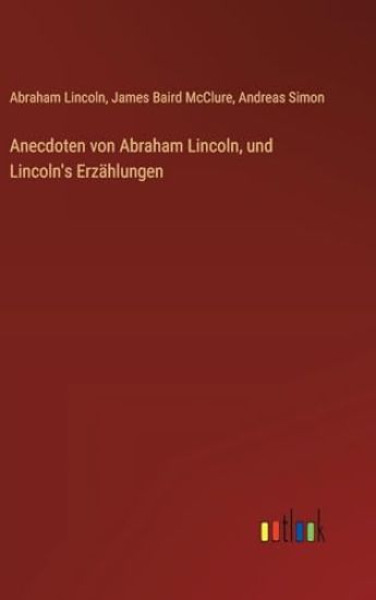 Anecdoten von Abraham Lincoln, und Lincoln's Erzählungen – Abraham Lincoln, kirjan kansikuva