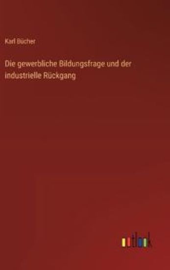 Die gewerbliche Bildungsfrage und der industrielle Rückgang