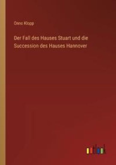 Der Fall des Hauses Stuart und die Succession des Hauses Hannover