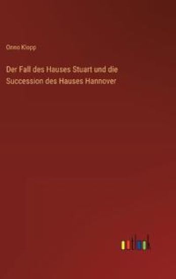 Der Fall des Hauses Stuart und die Succession des Hauses Hannover
