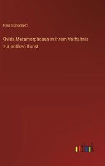 Ovids Metamorphosen in ihrem Verhältnis zur antiken Kunst