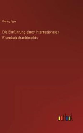 Die Einführung eines internationalen Eisenbahnfrachtrechts