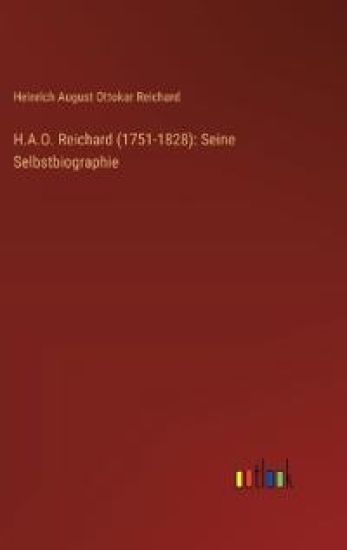 H.A.O. Reichard (1751-1828): Seine Selbstbiographie