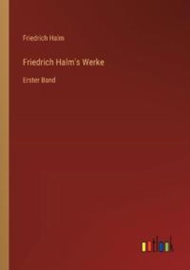 Friedrich Halm's Werke: Erster Band