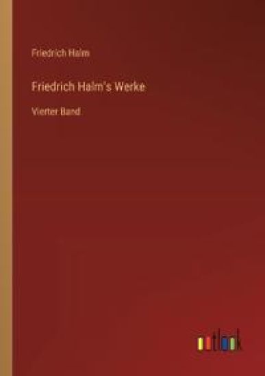 Friedrich Halm's Werke: Vierter Band