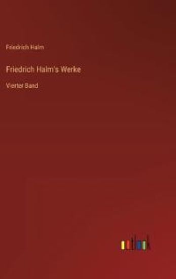 Friedrich Halm's Werke: Vierter Band