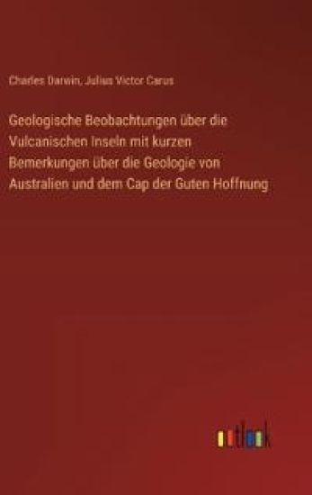 Geologische Beobachtungen über die Vulcanischen Inseln mit kurzen Bemerkungen über die Geologie von Australien und dem Cap der Guten Hoffnung