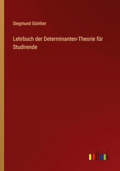 Lehrbuch der Determinanten-Theorie für Studirende