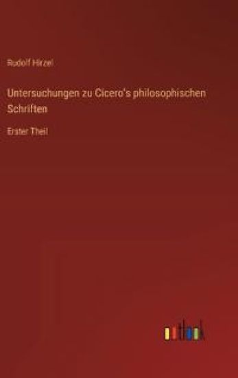 Untersuchungen zu Cicero's philosophischen Schriften