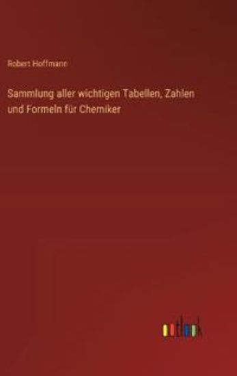 Sammlung aller wichtigen Tabellen, Zahlen und Formeln für Chemiker