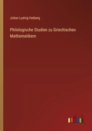 Philologische Studien zu Griechischen Mathematikern
