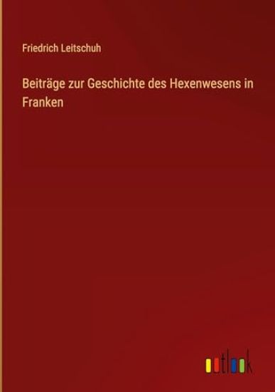 Beiträge zur Geschichte des Hexenwesens in Franken