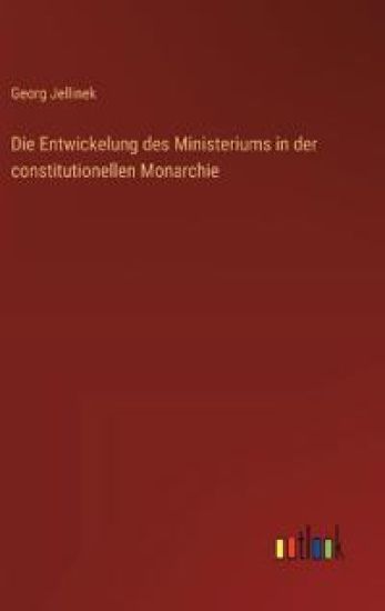 Die Entwickelung des Ministeriums in der constitutionellen Monarchie