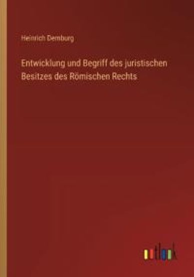 Entwicklung und Begriff des juristischen Besitzes des Römischen Rechts