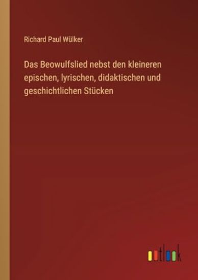 Das Beowulfslied nebst den kleineren epischen, lyrischen, didaktischen und geschichtlichen Stücken