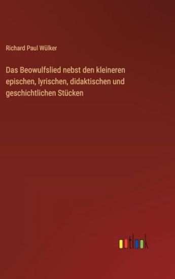 Das Beowulfslied nebst den kleineren epischen, lyrischen, didaktischen und geschichtlichen Stücken