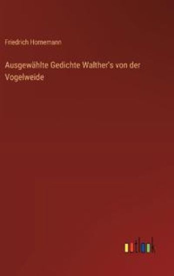Ausgewählte Gedichte Walther's von der Vogelweide