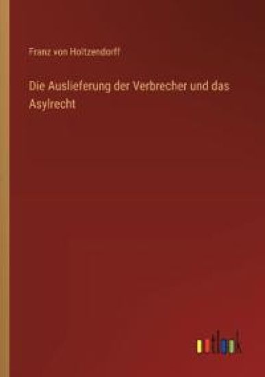 Die Auslieferung der Verbrecher und das Asylrecht